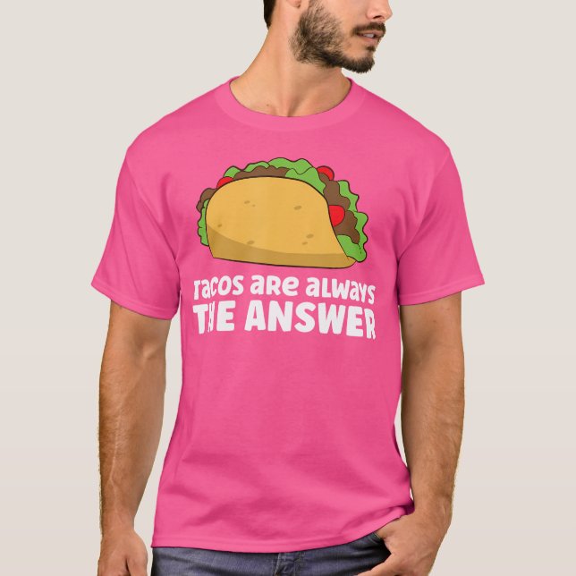 Camiseta Tacos Are Always The Answer Love Tacos (Anverso)