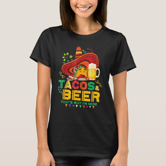Camiseta Tacos Beer That Why I M Here Cinco De Mayo Drinkin (Anverso)