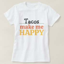Camiseta Tacos Makes Me Happy Quote Vibrant Modern Foodie