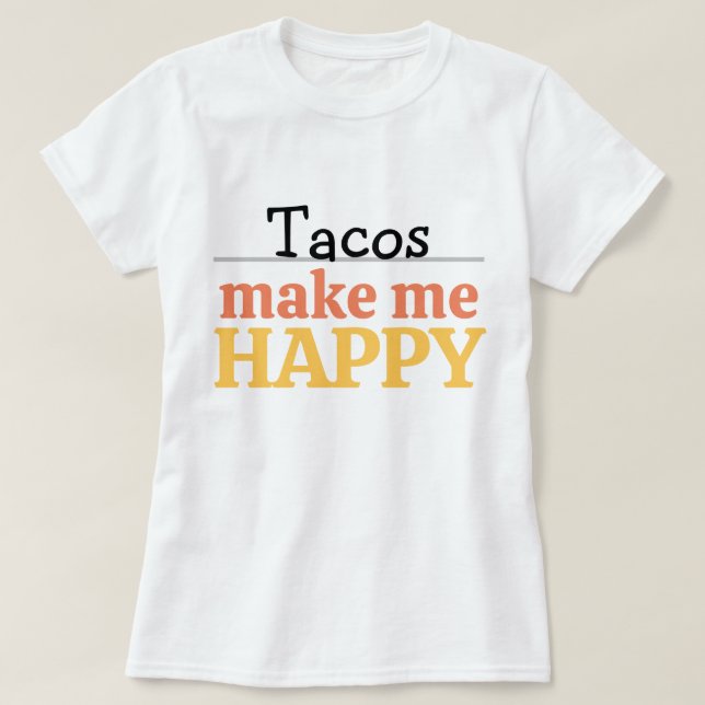 Camiseta Tacos Makes Me Happy Quote Vibrant Modern Foodie (Diseño del anverso)