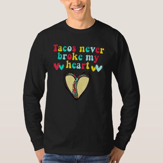 Camiseta Tacos Never Broke My Heart Mexico Tacos Valentines (Anverso)