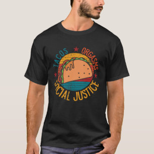 Camiseta Tacos Orgasmos Justicia social para hombres y muje