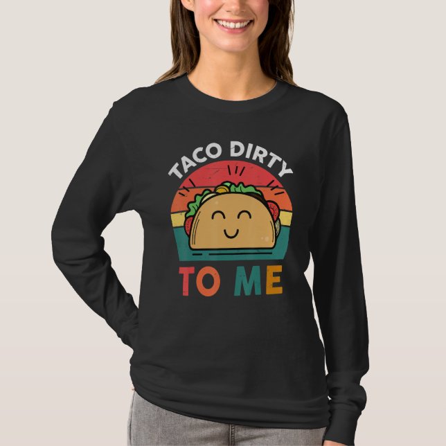 Camiseta Tacos  Women Men Taco Dirty To Me  Mexican Food (Anverso)
