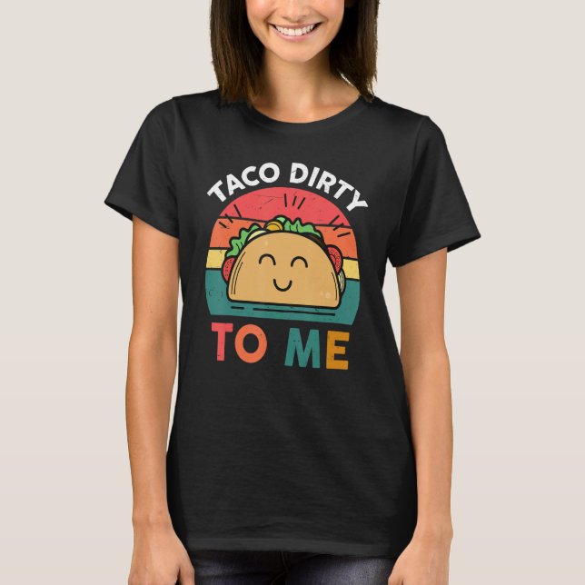 Camiseta Tacos  Women Men Taco Dirty To Me  Mexican Food (Anverso)