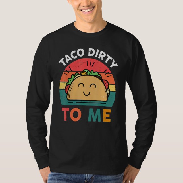 Camiseta Tacos  Women Men Taco Dirty To Me  Mexican Food (Anverso)