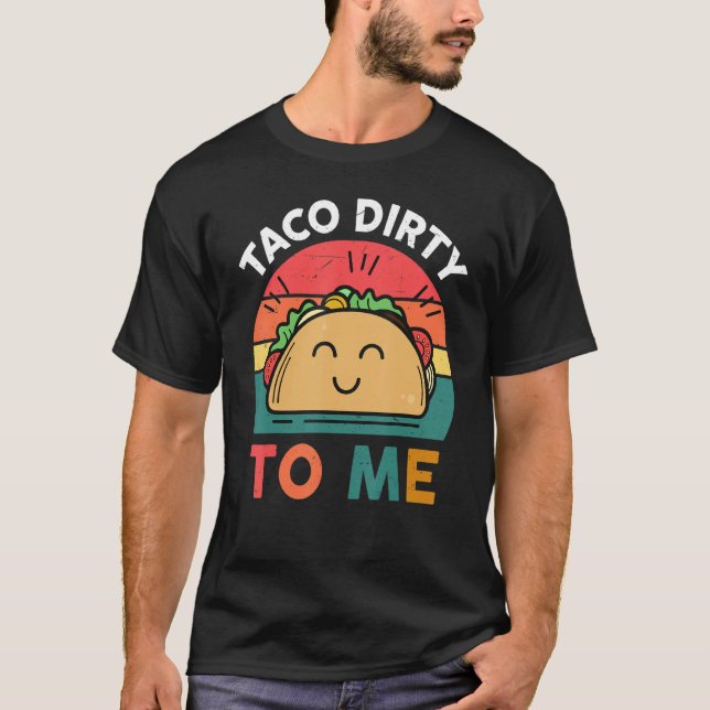 Camiseta Tacos  Women Men Taco Dirty To Me  Mexican Food (Anverso)