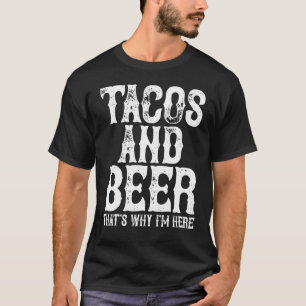 Camiseta Tacos Y Beer Thatu2019s Por qué la Iu2019m Aquí Ci