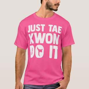 Camiseta Taekwondo dice Tae Kwon Do Funny Taekwondo
