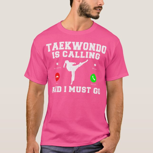 Camiseta Taekwondo Está Llamando Y Debo Ir A Taekwondo (Anverso)