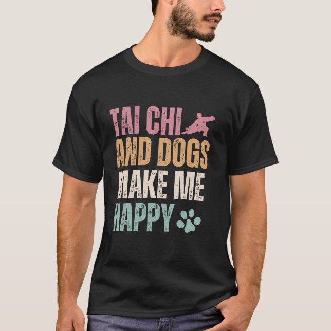 Camiseta Tai Chi Y Los Perros Me Hacen Feliz Gracioso (Anverso)