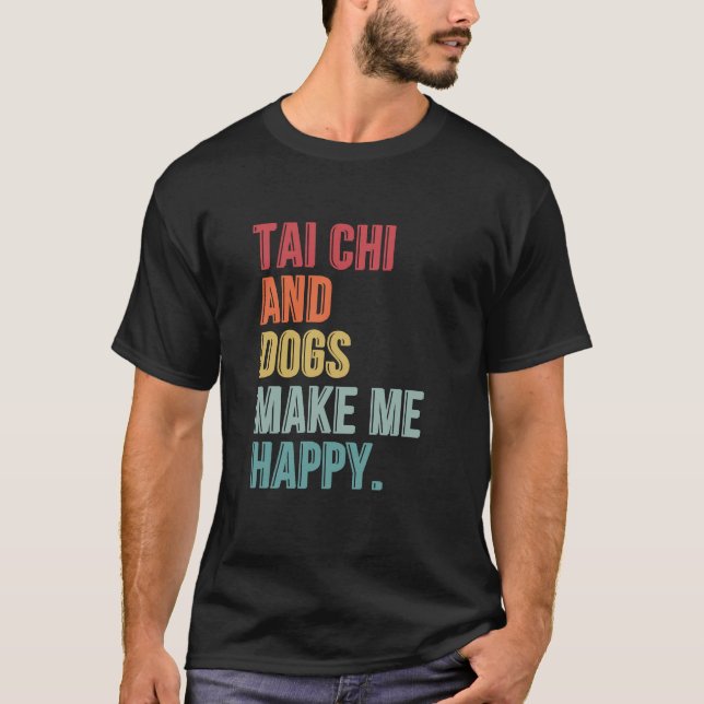 Camiseta Tai Chi Y Los Perros Me Hacen Feliz Gracioso (Anverso)