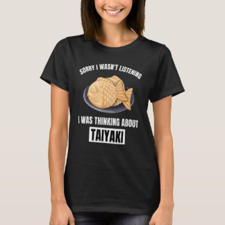 Camiseta Taiyaki Lo siento, no estaba escuchando pensando e