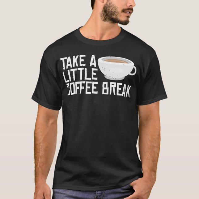 Camiseta Take A Little Coffee Break friend (Anverso)
