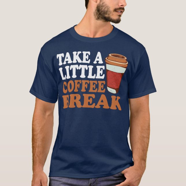 Camiseta Take A Little Coffee Break girl (Anverso)
