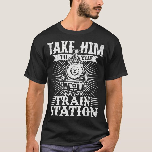 Camiseta Take Him To The Train Station  (Anverso)