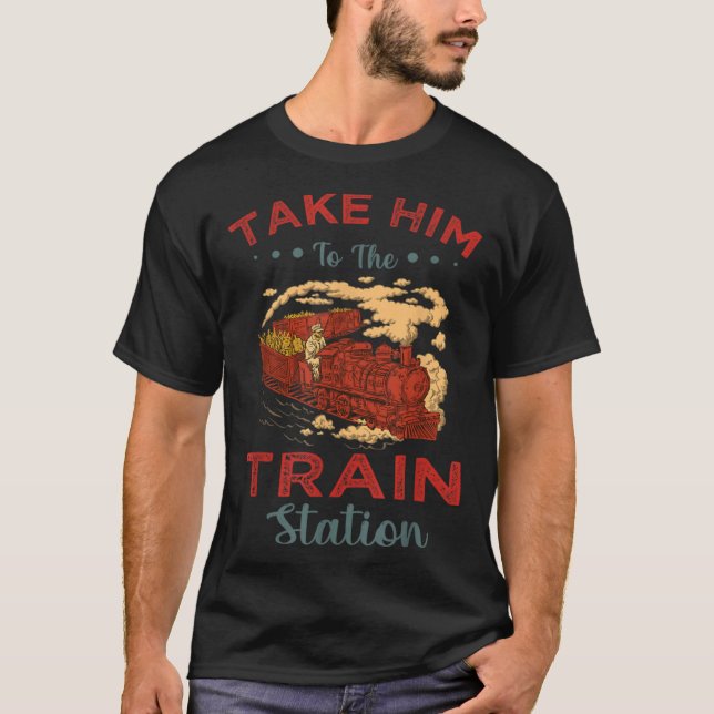 Camiseta Take Him To The Train Station Chump (Anverso)