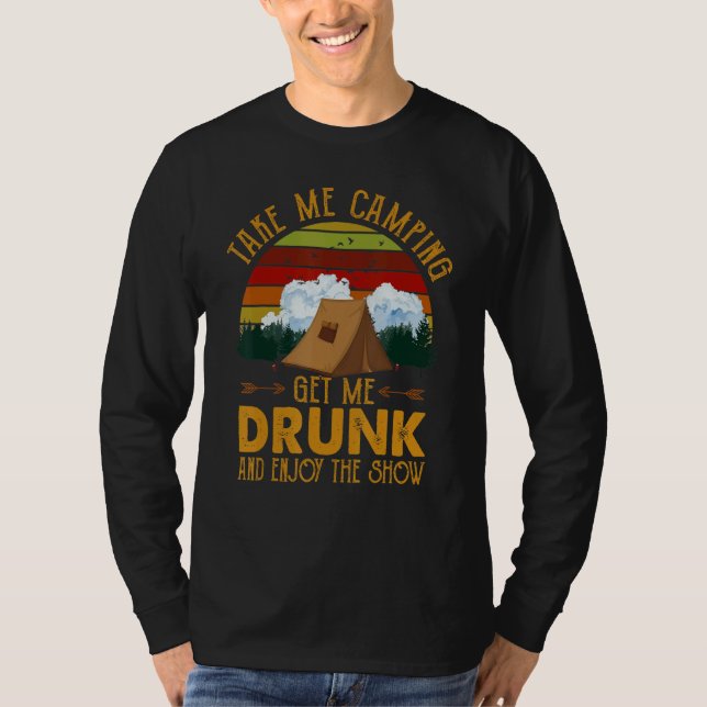 Camiseta Take Me Camping Get Me Drunk & Enjoy The Show   (Anverso)