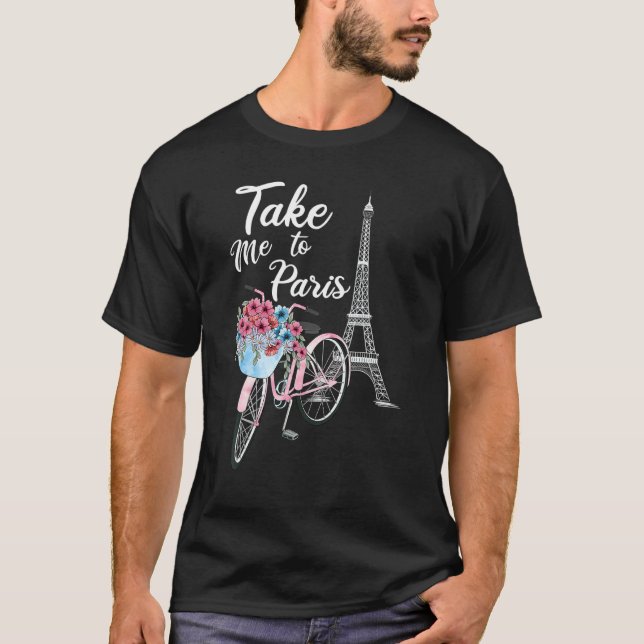 Camiseta Take Me To Paris Eiffel Tower Travel Romantic Love (Anverso)