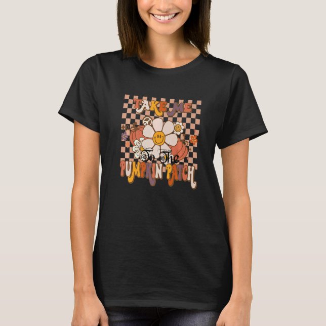 Camiseta Take Me To The Pumpkin Patch Autumn Fall Thanksgiv (Anverso)