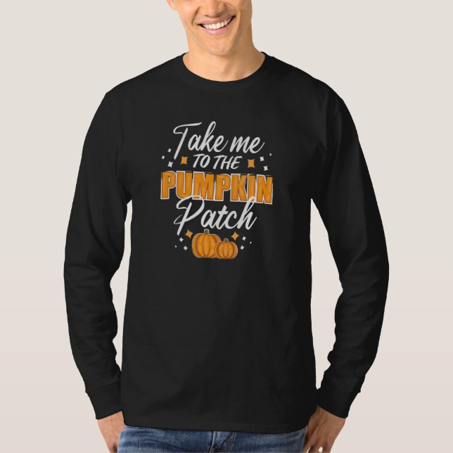 Camiseta Take Me To The Pumpkin Patch Autumn Fall Thanksgiv (Anverso)
