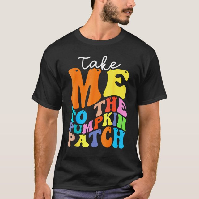 Camiseta Take Me To The Pumpkin Patch Autumn Fall Thanksgiv (Anverso)