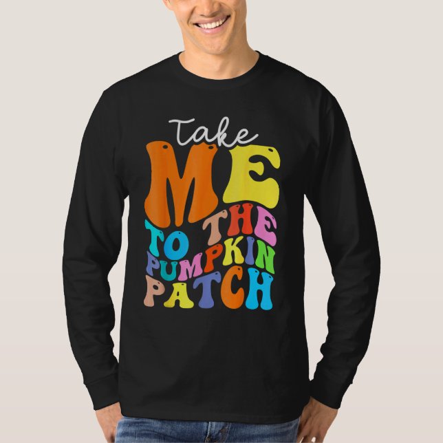 Camiseta Take Me To The Pumpkin Patch Autumn Fall Thanksgiv (Anverso)