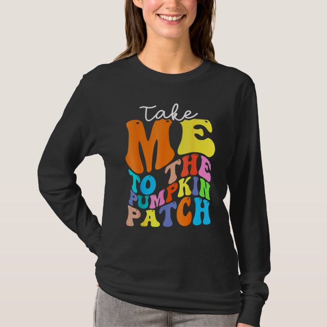 Camiseta Take Me To The Pumpkin Patch Autumn Fall Thanksgiv (Anverso)