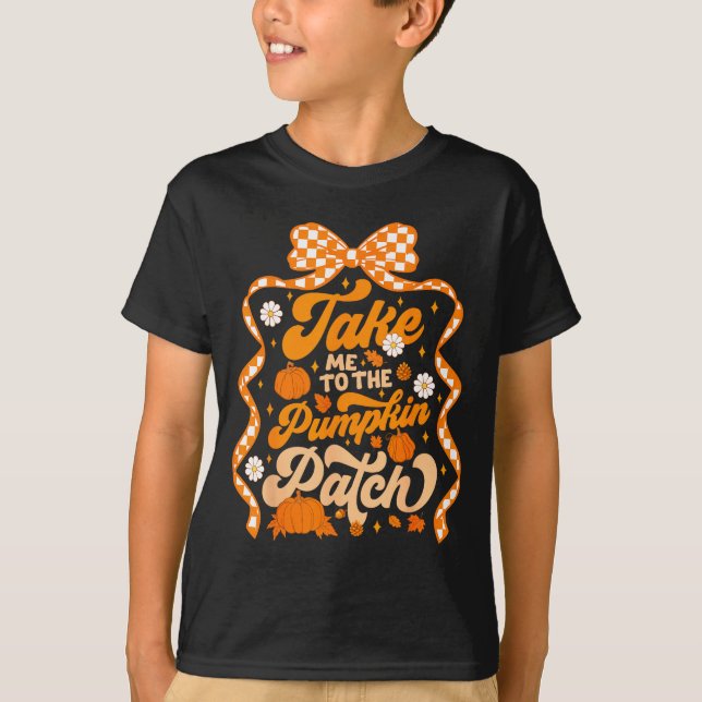 Camiseta Take Me To The Pumpkin Patch Thanksgiving Autumn F (Anverso)