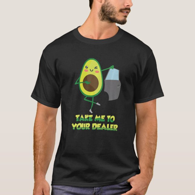 Camiseta Take Me to Your Car Dealer Avocado Pun Auto Car Sa (Anverso)