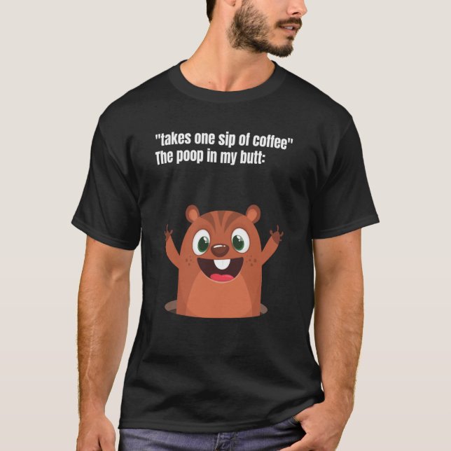 Camiseta Take One Sip Of Coffee The Poop In My Butt Appear (Anverso)