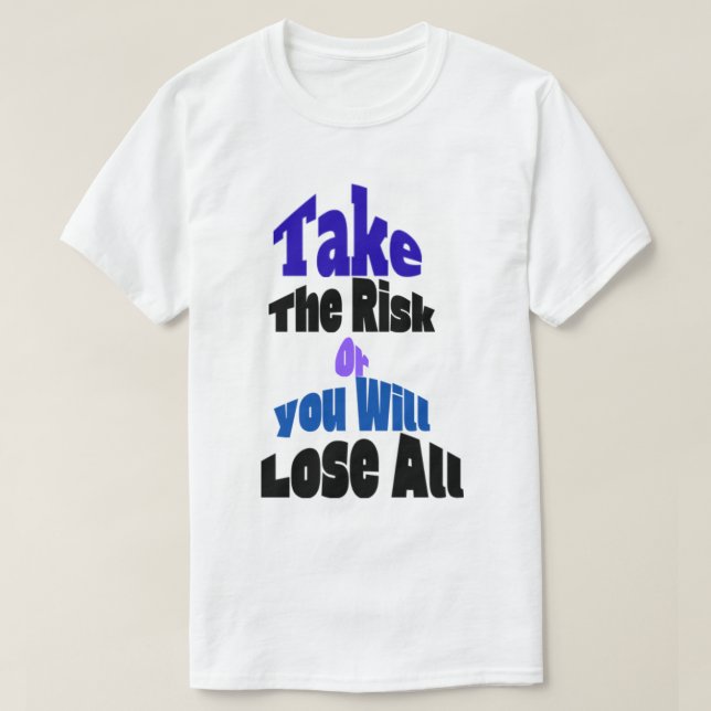 Camiseta Take The Risk Or You Will Lose All T-Shirt (Diseño del anverso)