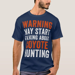 Camiseta Tal vez empiece a hablar sobre la caza del coyote 