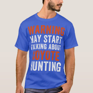 Camiseta Tal vez empiece a hablar sobre la caza del coyote