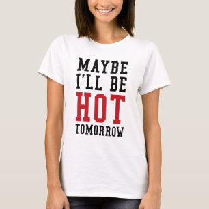 Camiseta Tal vez estaré caliente mañana