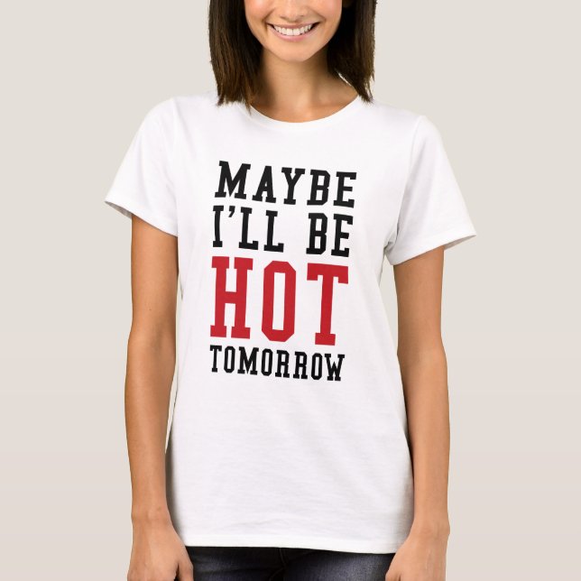 Camiseta Tal vez estaré caliente mañana (Anverso)