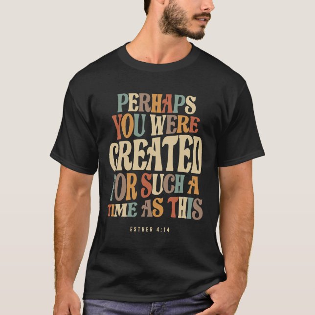 Camiseta Tal Vez Fueron Creados Por Un Tiempo Como Este (Anverso)