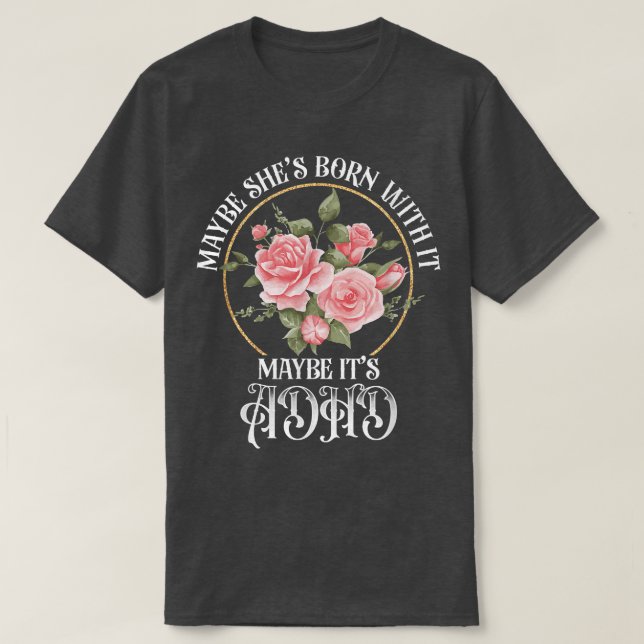 Camiseta Tal vez haya nacido con él... quizás es el TDAH Me (Diseño del anverso)