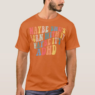Camiseta Tal vez haya nacido con ella. Quizá sea un trasto