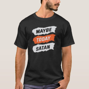 Camiseta Tal vez hoy satan
