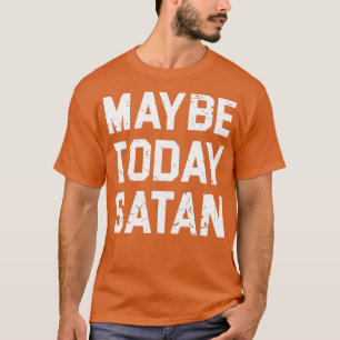 CAMISETA TAL VEZ HOY SATAN T