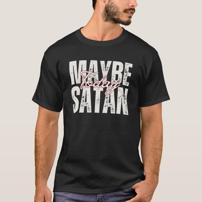 Camiseta Tal vez hoy Satanás, humor sarcástico (Anverso)