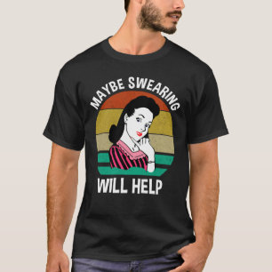 Camiseta Tal Vez Jurar Ayudará A Divertir Curiosamente Sarc