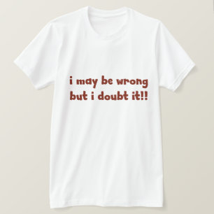 Camiseta Tal vez me equivoque, pero lo dudo. Humor divertid