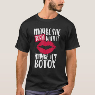 Camiseta Tal Vez Nació Con Ella Tal Vez Es Botox