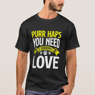 Camiseta Tal vez Necesites el Amor de un Abuelo2019s Gato A