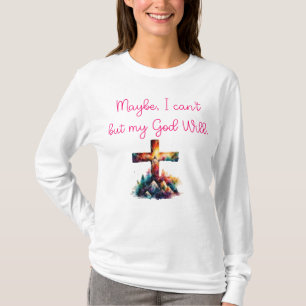 Camiseta Tal vez, no puedo más que mi voluntad de Dios.