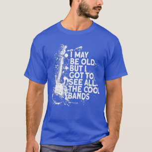 Camiseta Tal vez sea viejo, pero tengo que ver a todas las