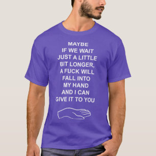 Camiseta Tal vez si esperamos un poco más