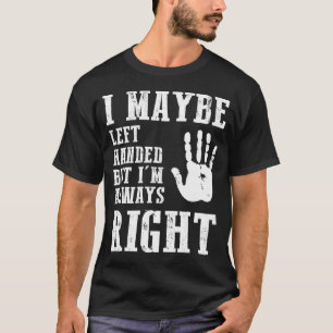 Camiseta Tal Vez Soy Zurdo Pero Siempre Tengo Razón