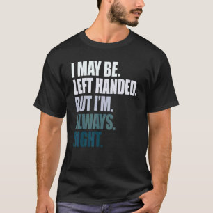 Camiseta Tal vez soy zurdo pero siempre tengo razón mano iz